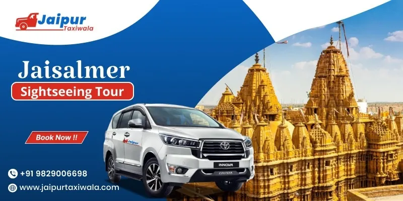 Jaisalmer Tour Packages | Jaisalmer Sightseeing Tour Package - Jaipur Taxi Wala